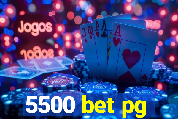 5500 bet pg